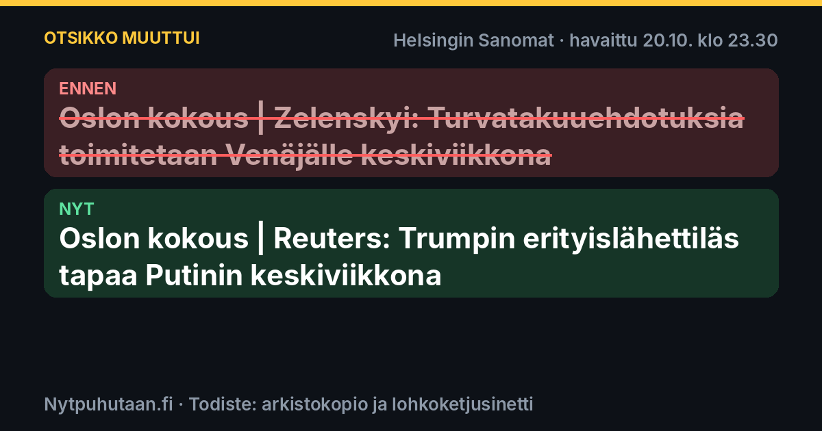 Ennen: Oslon kokous | Zelenskyi: Turvatakuuehdotuksia toimitetaan Venäjälle keskiviikkona. Nyt: Oslon kokous | Reuters: Trumpin erityislähettiläs tapaa Putinin keskiviikkona