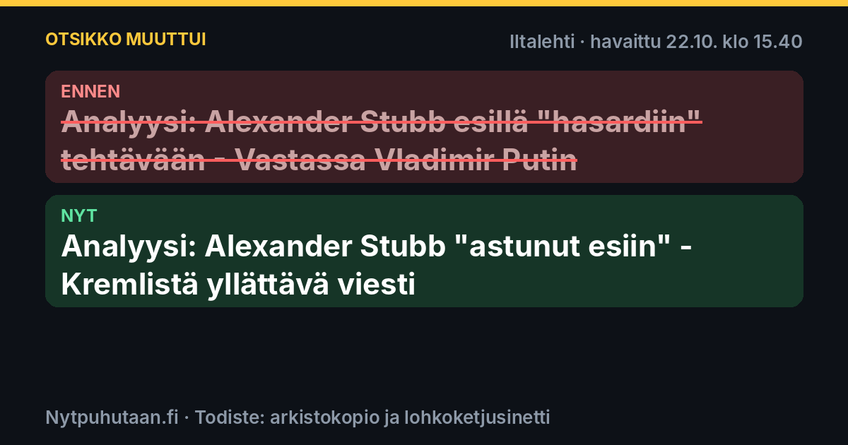 Ennen: Analyysi: Alexander Stubb esillä ”hasardiin” tehtävään – Vastassa Vladimir Putin. Nyt: Analyysi: Alexander Stubb ”astunut esiin” – Kremlistä yllättävä viesti