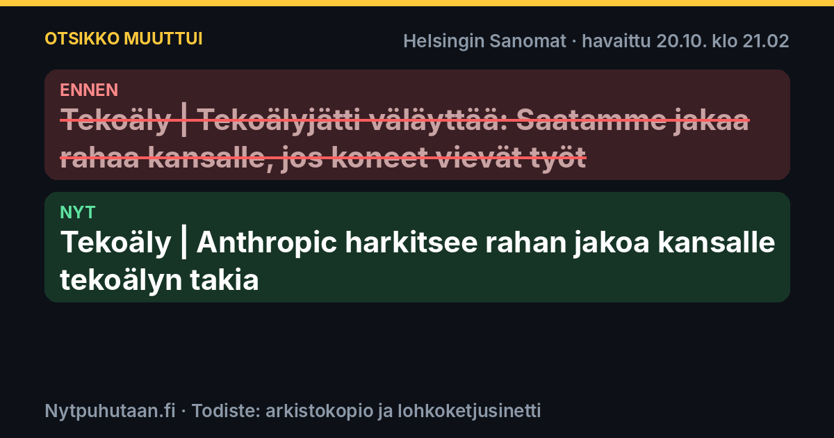 Ennen: Tekoäly | Tekoälyjätti väläyttää: Saatamme jakaa rahaa kansalle, jos koneet vievät työt. Nyt: Tekoäly | Anthropic harkitsee rahan jakoa kansalle tekoälyn takia