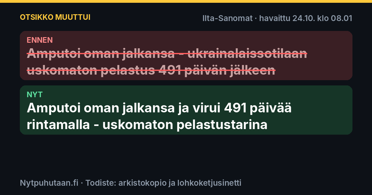 Ennen: Amputoi oman jalkansa – ukrainalaissotilaan uskomaton pelastus 491 päivän jälkeen. Nyt: Amputoi oman jalkansa ja virui 491 päivää rintamalla – uskomaton pelastustarina