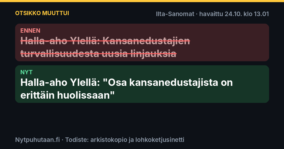 Ennen: Halla-aho Ylellä: Kansanedustajien turvallisuudesta uusia linjauksia. Nyt: Halla-aho Ylellä: ”Osa kansanedustajista on erittäin huolissaan”
