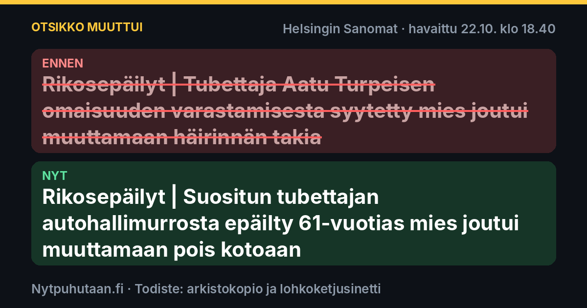 Ennen: Rikosepäilyt | Tubettaja Aatu Turpeisen omaisuuden varastamisesta syytetty mies joutui muuttamaan häirinnän takia. Nyt: Rikosepäilyt | Suositun tubettajan autohallimurrosta epäilty 61-vuotias mies joutui muuttamaan pois kotoaan