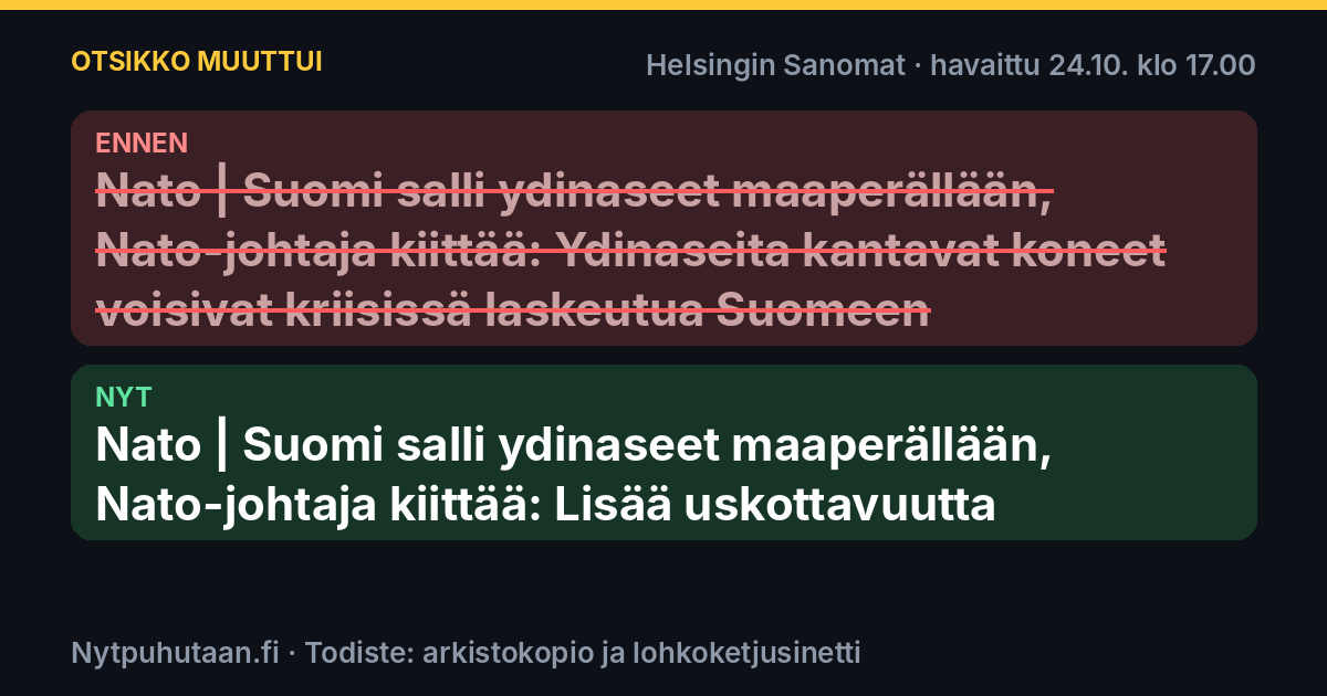 Ennen: Nato | Suomi salli ydinaseet maaperällään, Nato-johtaja kiittää: Ydinaseita kantavat koneet voisivat kriisissä laskeutua Suomeen. Nyt: Nato | Suomi salli ydinaseet maaperällään, Nato-johtaja kiittää: Lisää uskottavuutta