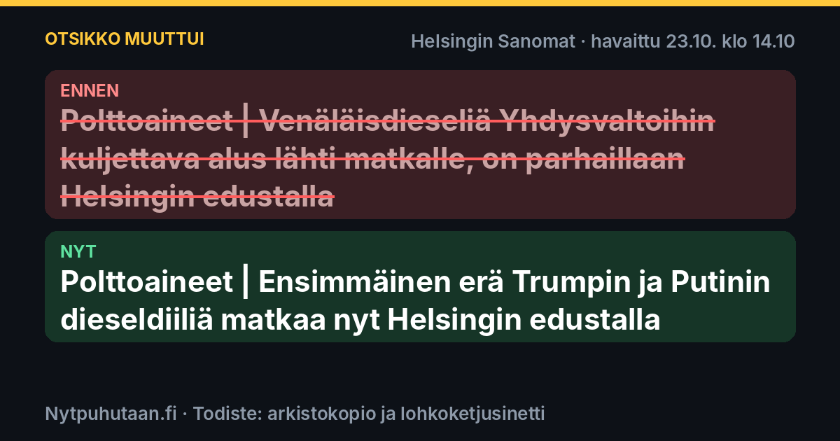Ennen: Polttoaineet | Venäläisdieseliä Yhdysvaltoihin kuljettava alus lähti matkalle, on parhaillaan Helsingin edustalla. Nyt: Polttoaineet | Ensimmäinen erä Trumpin ja Putinin dieseldiiliä matkaa nyt Helsingin edustalla