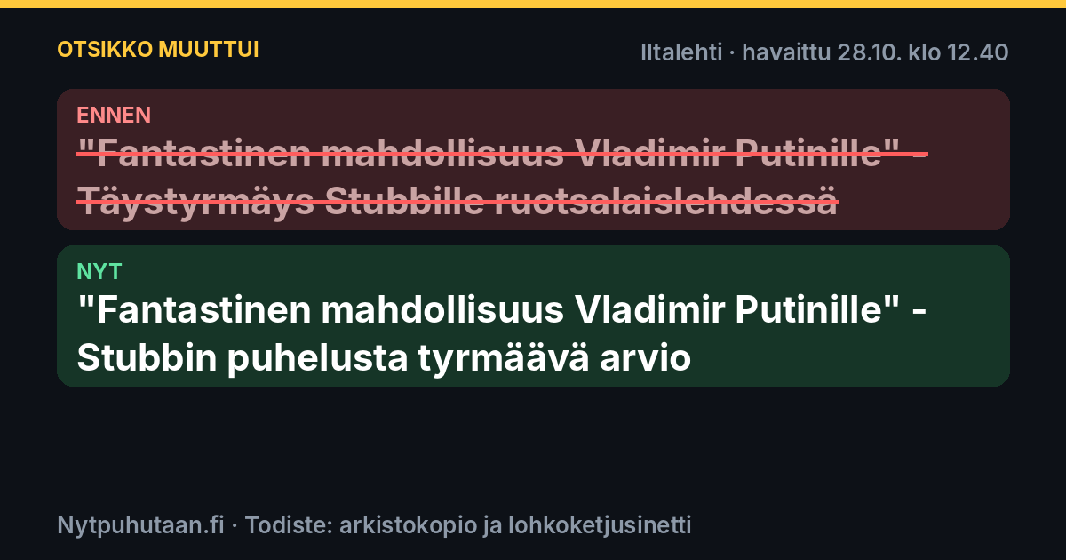 Ennen: ”Fantastinen mahdollisuus Vladimir Putinille” – Täystyrmäys Stubbille ruotsalaislehdessä. Nyt: ”Fantastinen mahdollisuus Vladimir Putinille” – Stubbin puhelusta tyrmäävä arvio