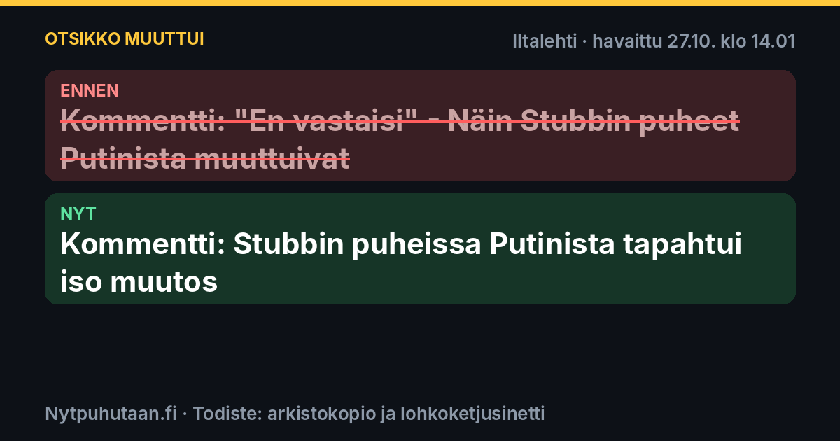 Ennen: Kommentti: ”En vastaisi” – Näin Stubbin puheet Putinista muuttuivat. Nyt: Kommentti: Stubbin puheissa Putinista tapahtui iso muutos