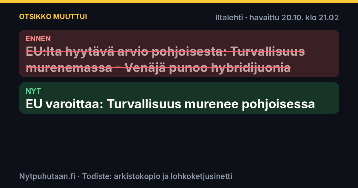 Ennen: EU:lta hyytävä arvio pohjoisesta: Turvallisuus murenemassa – Venäjä punoo hybridijuonia. Nyt: EU varoittaa: Turvallisuus murenee pohjoisessa