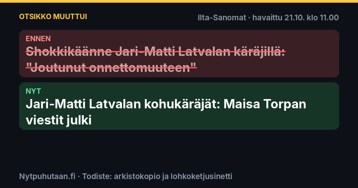 Ennen: Shokkikäänne Jari-Matti Latvalan käräjillä: ”Joutunut onnettomuuteen”. Nyt: Jari-Matti Latvalan kohukäräjät: Maisa Torpan viestit julki