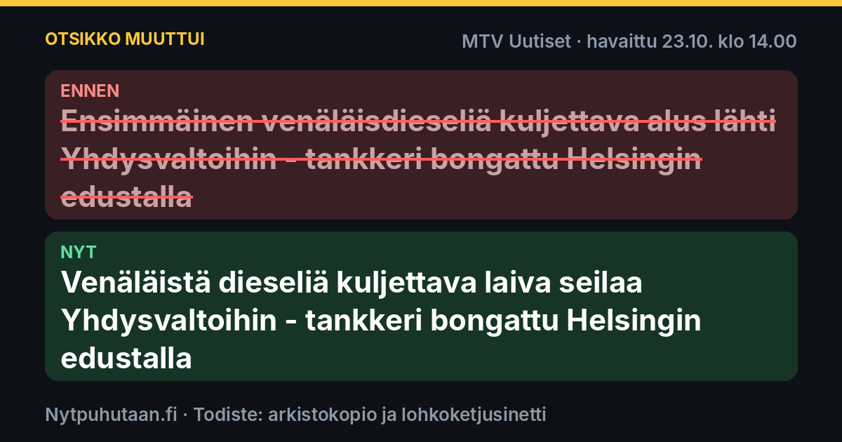 Ennen: Ensimmäinen venäläisdieseliä kuljettava alus lähti Yhdysvaltoihin – tankkeri bongattu Helsingin edustalla. Nyt: Venäläistä dieseliä kuljettava laiva seilaa Yhdysvaltoihin – tankkeri bongattu Helsingin edustalla