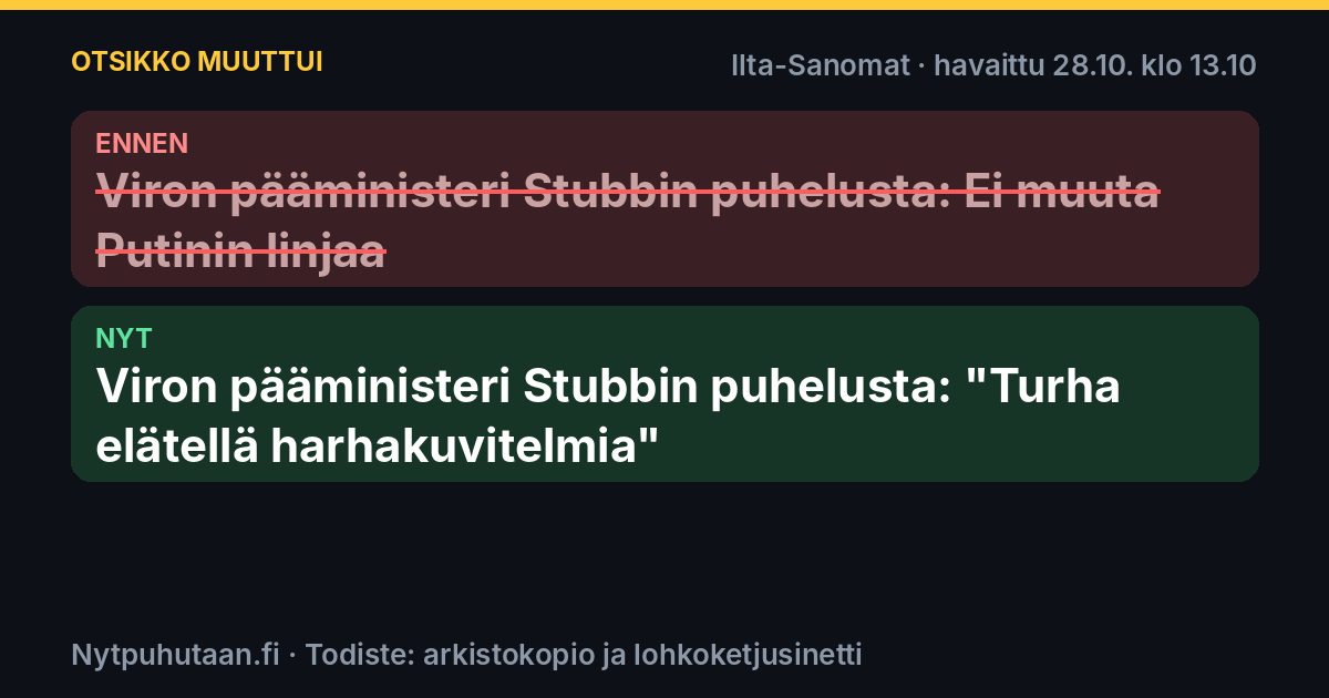 Ennen: Viron pääministeri Stubbin puhelusta: Ei muuta Putinin linjaa. Nyt: Viron pääministeri Stubbin puhelusta: ”Turha elätellä harhakuvitelmia”