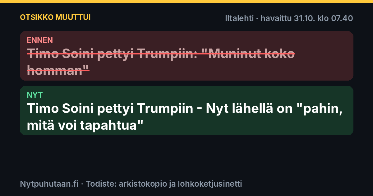 Ennen: Timo Soini pettyi Trumpiin: ”Muninut koko homman”. Nyt: Timo Soini pettyi Trumpiin – Nyt lähellä on "pahin, mitä voi tapahtua"