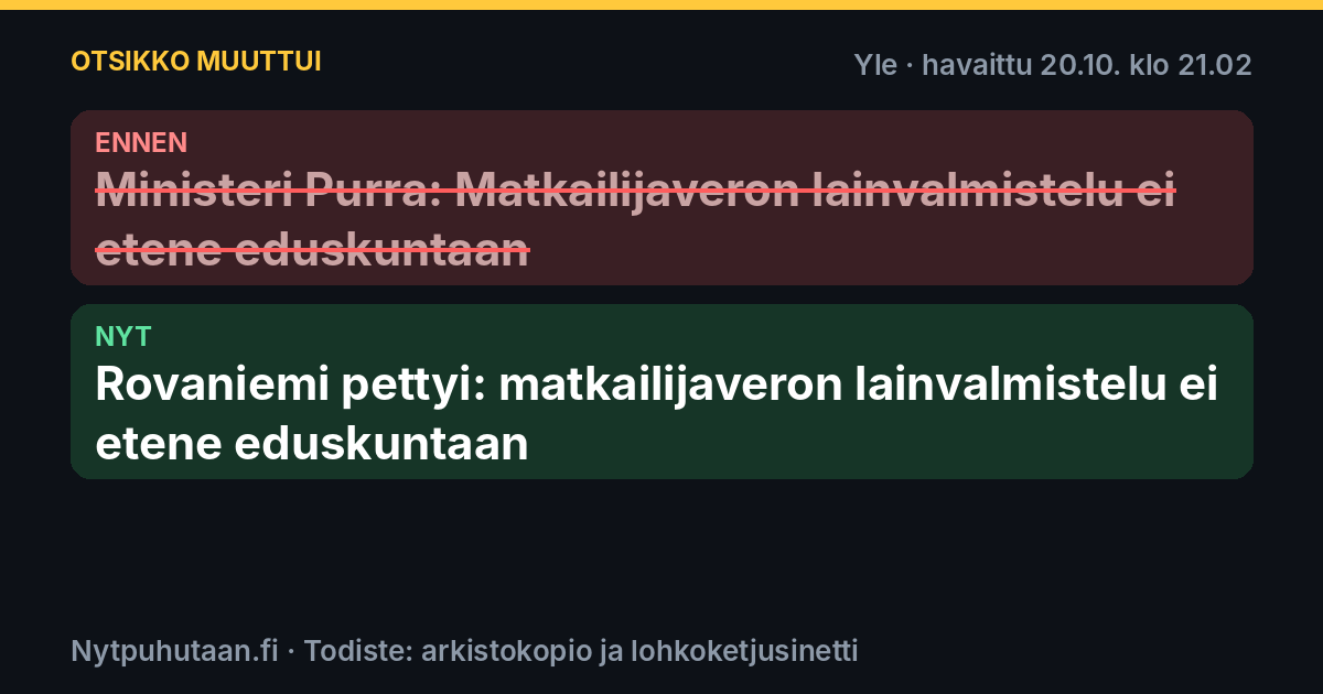 Ennen: Ministeri Purra: Matkailijaveron lainvalmistelu ei etene eduskuntaan. Nyt: Rovaniemi pettyi: matkailijaveron lainvalmistelu ei etene eduskuntaan