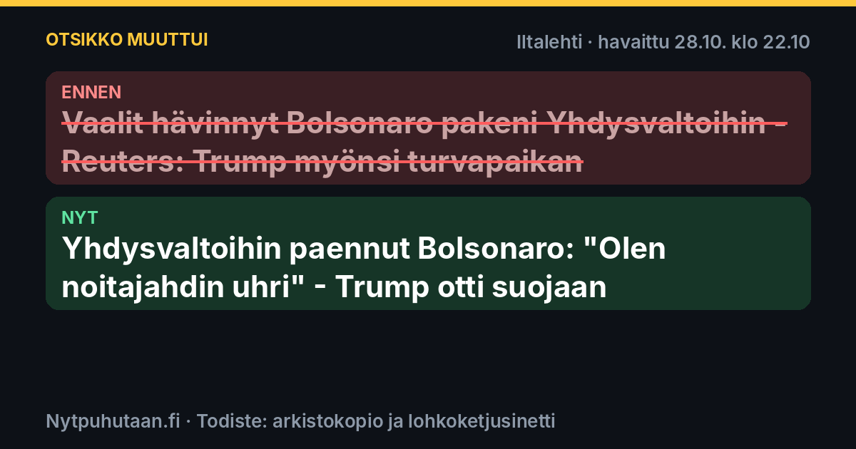 Ennen: Vaalit hävinnyt Bolsonaro pakeni Yhdysvaltoihin – Reuters: Trump myönsi turvapaikan. Nyt: Yhdysvaltoihin paennut Bolsonaro: ”Olen noitajahdin uhri” – Trump otti suojaan