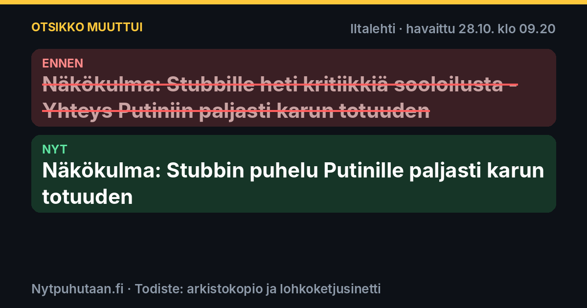 Ennen: Näkökulma: Stubbille heti kritiikkiä sooloilusta – Yhteys Putiniin paljasti karun totuuden. Nyt: Näkökulma: Stubbin puhelu Putinille paljasti karun totuuden