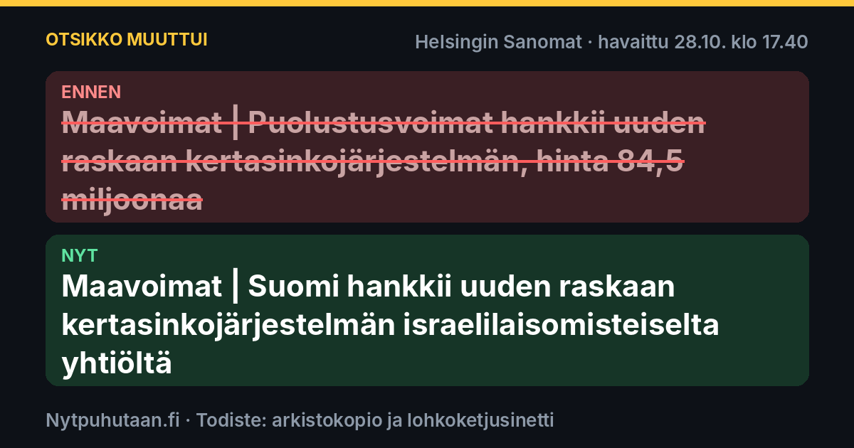 Ennen: Maavoimat | Puolustusvoimat hankkii uuden raskaan kertasinkojärjestelmän, hinta 84,5 miljoonaa. Nyt: Maavoimat | Suomi hankkii uuden raskaan kertasinkojärjestelmän israelilaisomisteiselta yhtiöltä