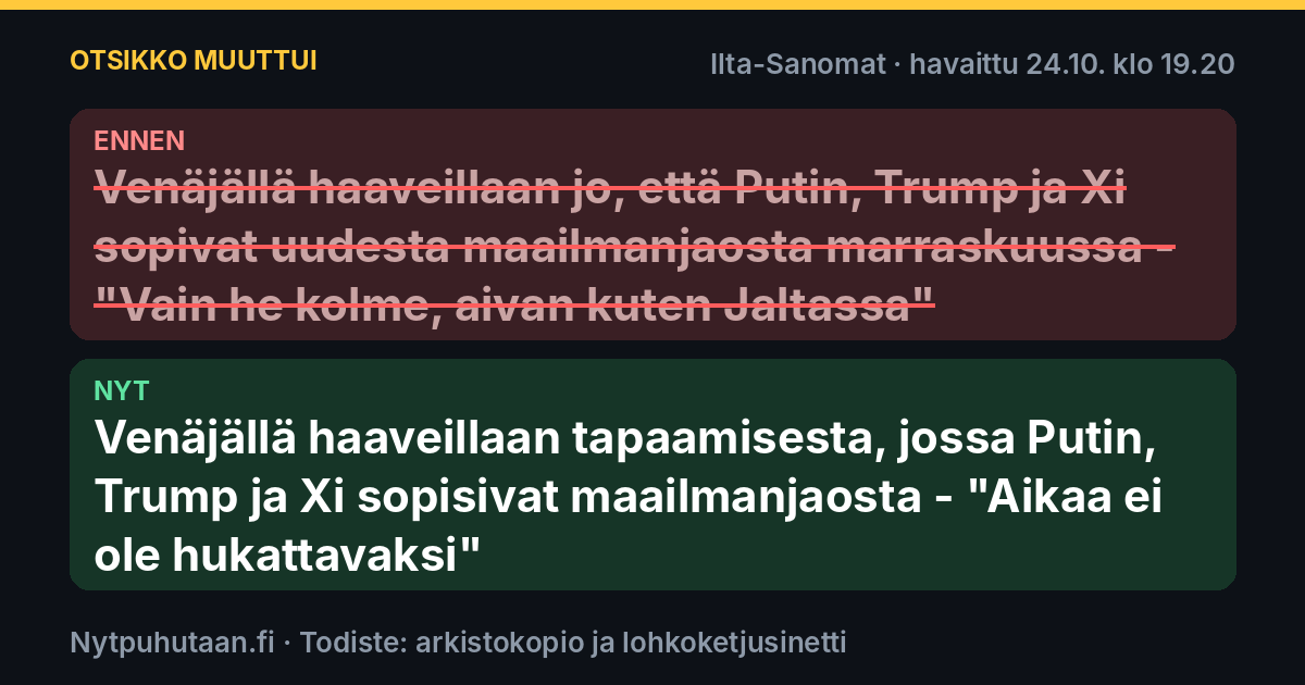 Ennen: Venäjällä haaveillaan jo, että Putin, Trump ja Xi sopivat uudesta maailmanjaosta marraskuussa – ”Vain he kolme, aivan kuten Jaltassa”. Nyt: Venäjällä haaveillaan tapaamisesta, jossa Putin, Trump ja Xi sopisivat maailmanjaosta – ”Aikaa ei ole hukattavaksi”