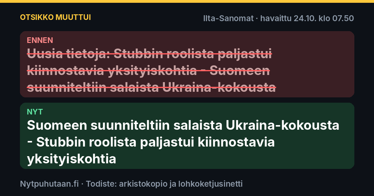Ennen: Uusia tietoja: Stubbin roolista paljastui kiinnostavia yksityiskohtia – Suomeen suunniteltiin salaista Ukraina-kokousta. Nyt: Suomeen suunniteltiin salaista Ukraina-kokousta – Stubbin roolista paljastui kiinnostavia yksityiskohtia