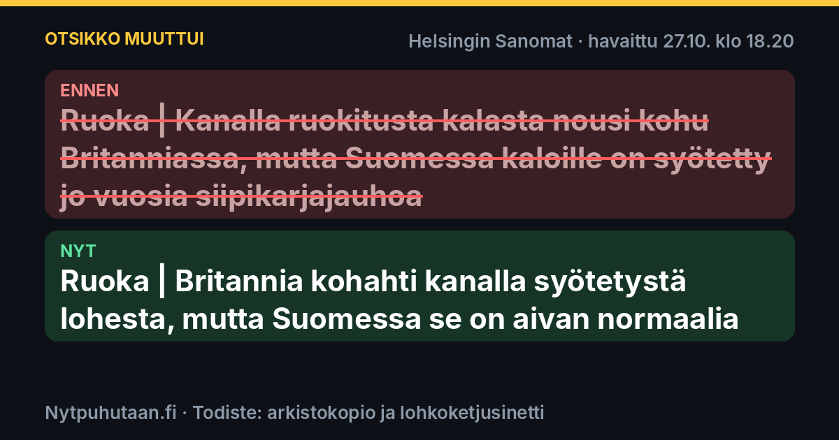 Ennen: Ruoka | Kanalla ruokitusta kalasta nousi kohu Britanniassa, mutta Suomessa kaloille on syötetty jo vuosia siipikarjajauhoa. Nyt: Ruoka | Britannia kohahti kanalla syötetystä lohesta, mutta Suomessa se on aivan normaalia