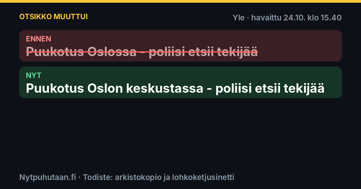 Ennen: Puukotus Oslossa – poliisi etsii tekijää. Nyt: Puukotus Oslon keskustassa – poliisi etsii tekijää