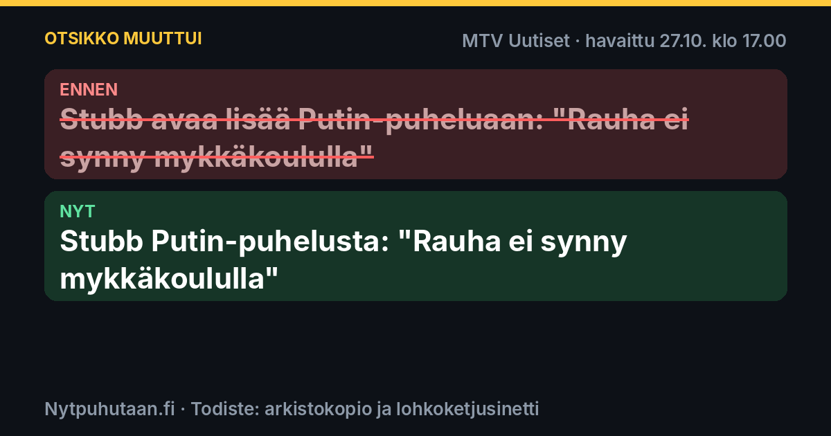 Ennen: Stubb avaa lisää Putin-puheluaan: "Rauha ei synny mykkäkoululla". Nyt: Stubb Putin-puhelusta: "Rauha ei synny mykkäkoululla"