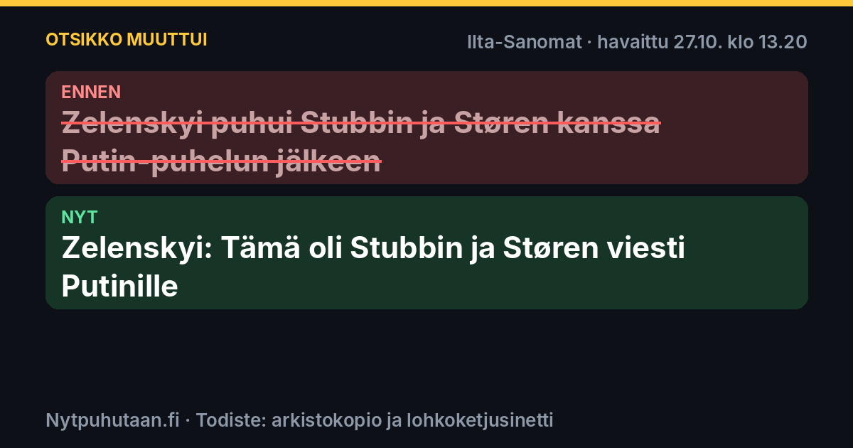 Ennen: Zelenskyi puhui Stubbin ja Støren kanssa Putin-puhelun jälkeen. Nyt: Zelenskyi: Tämä oli Stubbin ja Støren viesti Putinille