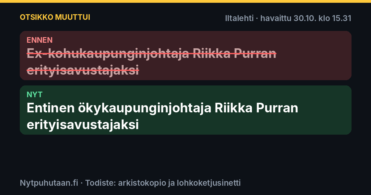 Ennen: Ex-kohukaupunginjohtaja Riikka Purran erityisavustajaksi. Nyt: Entinen ökykaupunginjohtaja Riikka Purran erityisavustajaksi