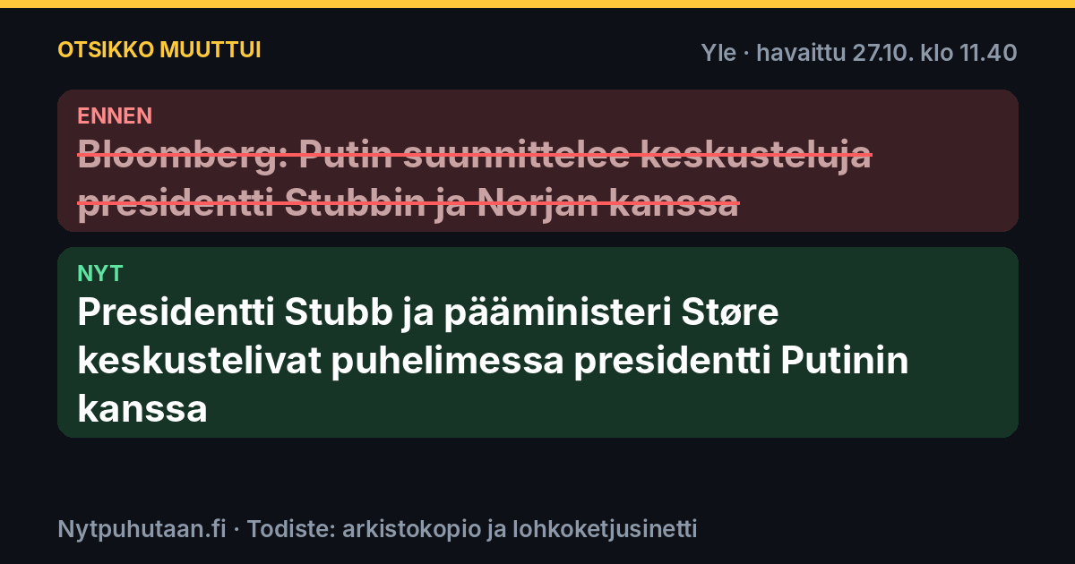 Ennen: Bloomberg: Putin suunnittelee keskusteluja presidentti Stubbin ja Norjan kanssa. Nyt: Presidentti Stubb ja pääministeri Støre keskustelivat puhelimessa presidentti Putinin kanssa