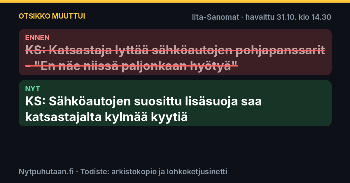 Ennen: KS: Katsastaja lyttää sähköautojen pohjapanssarit – ”En näe niissä paljonkaan hyötyä”. Nyt: KS: Sähköautojen suosittu lisäsuoja saa katsastajalta kylmää kyytiä