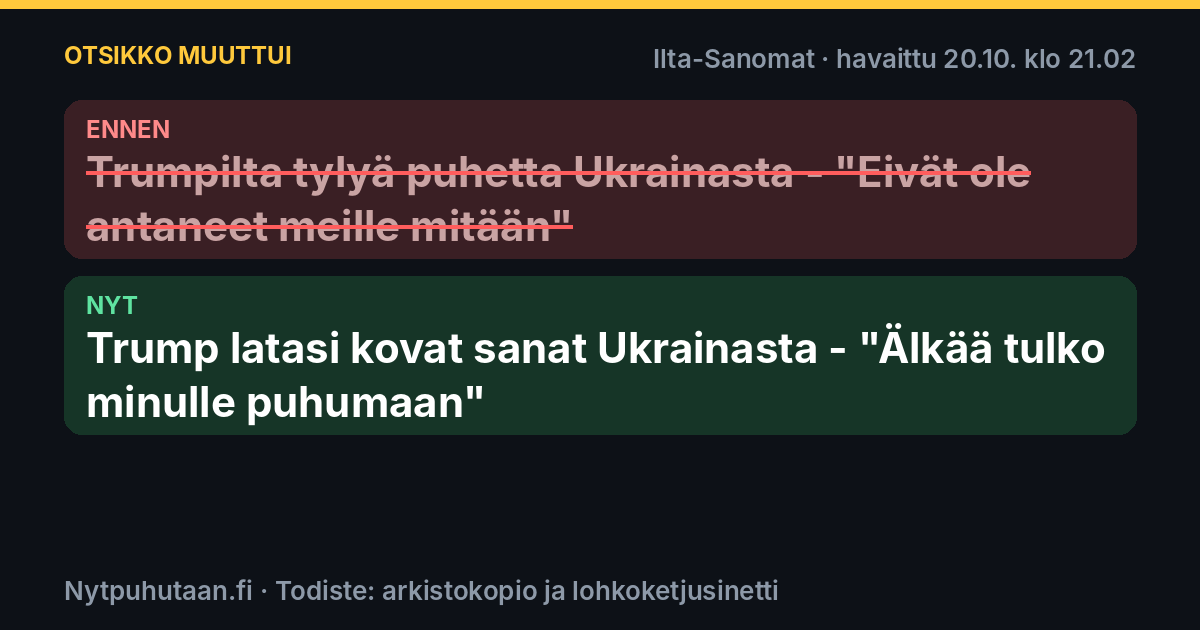 Ennen: Trumpilta tylyä puhetta Ukrainasta – ”Eivät ole antaneet meille mitään”. Nyt: Trump latasi kovat sanat Ukrainasta – ”Älkää tulko minulle puhumaan”