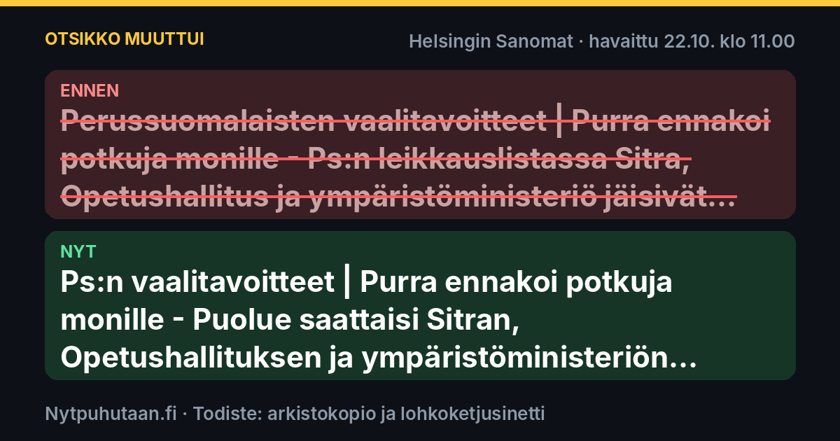 Ennen: Perussuomalaisten vaalitavoitteet | Purra ennakoi potkuja monille – Ps:n leikkauslistassa Sitra, Opetushallitus ja ympäristöministeriö jäisivät historiaan. Nyt: Ps:n vaalitavoitteet | Purra ennakoi potkuja monille – Puolue saattaisi Sitran, Opetushallituksen ja ympäristöministeriön historiaan