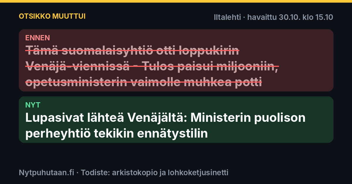 Ennen: Tämä suomalaisyhtiö otti loppukirin Venäjä-viennissä – Tulos paisui miljooniin, opetusministerin vaimolle muhkea potti. Nyt: Lupasivat lähteä Venäjältä: Ministerin puolison perheyhtiö tekikin ennätystilin