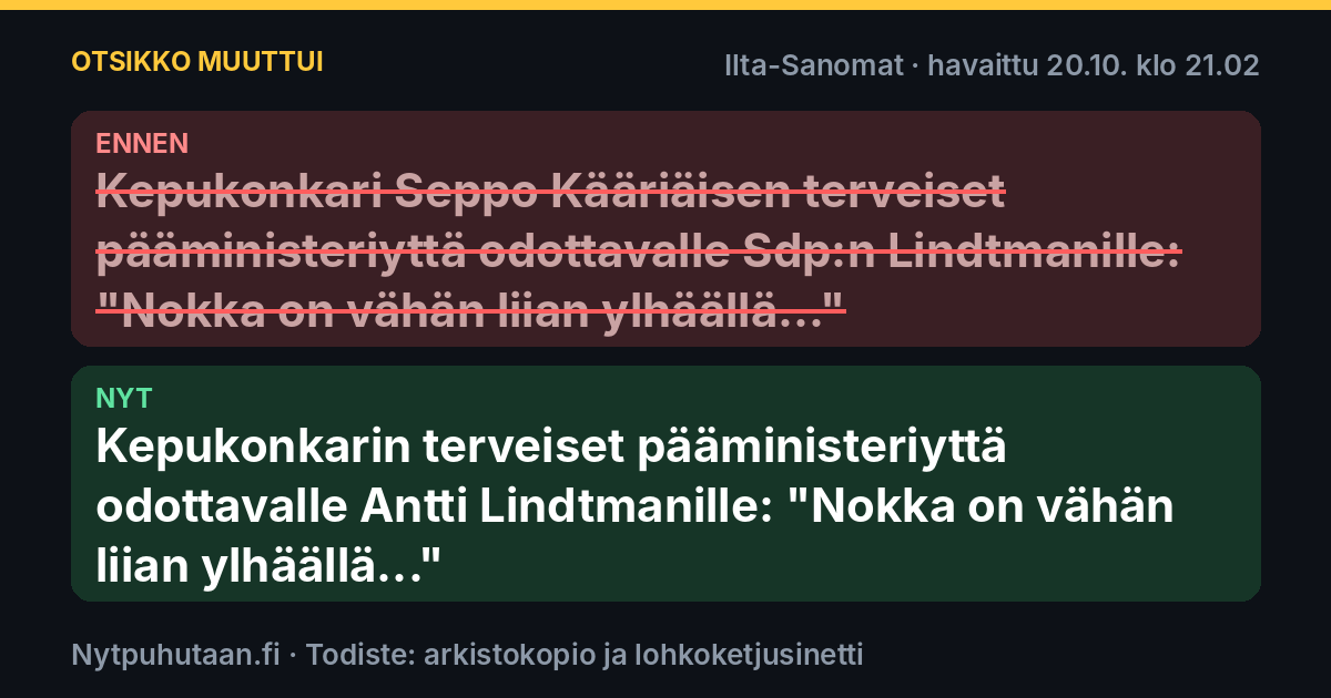 Ennen: Kepukonkari Seppo Kääriäisen terveiset pääministeriyttä odottavalle Sdp:n Lindtmanille: ”Nokka on vähän liian ylhäällä...”. Nyt: Kepukonkarin terveiset pääministeriyttä odottavalle Antti Lindtmanille: ”Nokka on vähän liian ylhäällä...”