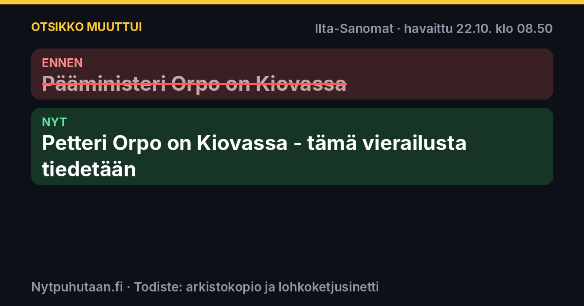 Ennen: Pääministeri Orpo on Kiovassa. Nyt: Petteri Orpo on Kiovassa – tämä vierailusta tiedetään