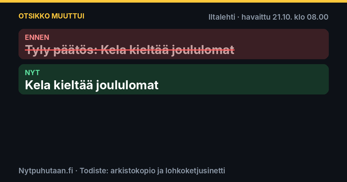 Ennen: Tyly päätös: Kela kieltää joululomat. Nyt: Kela kieltää joululomat