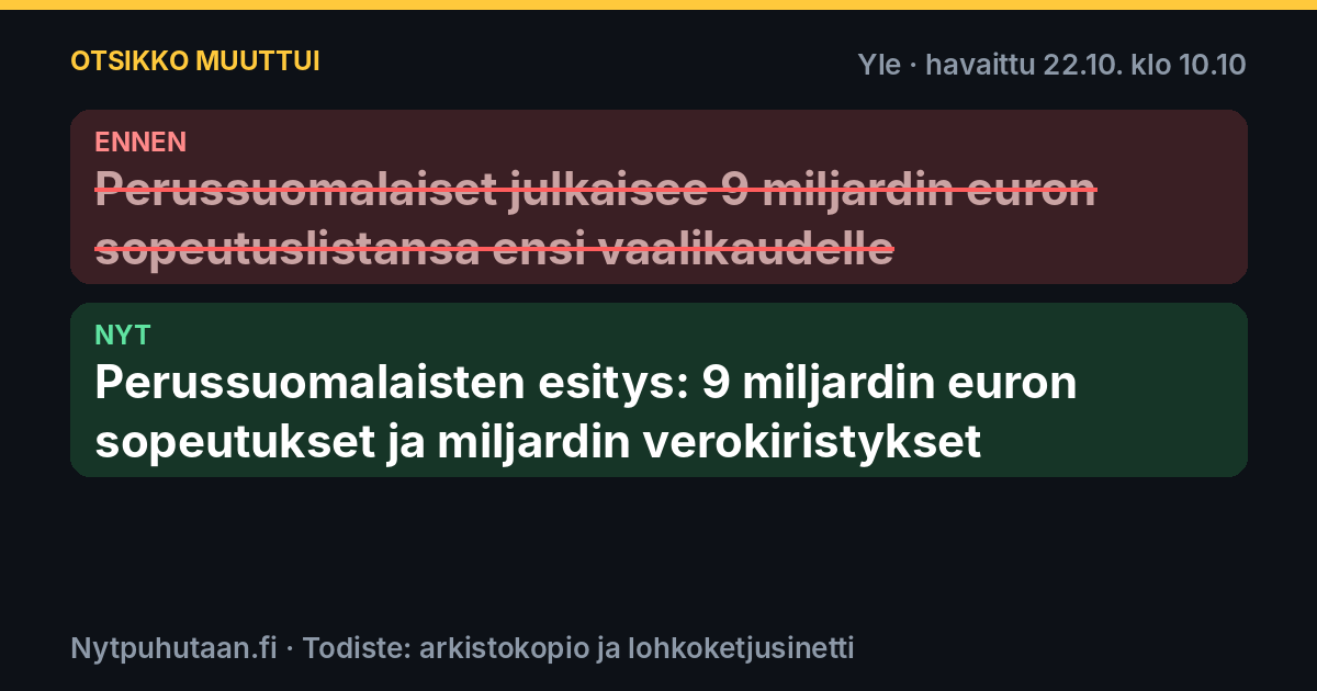 Ennen: Perussuomalaiset julkaisee 9 miljardin euron sopeutuslistansa ensi vaalikaudelle. Nyt: Perussuomalaisten esitys: 9 miljardin euron sopeutukset ja miljardin verokiristykset