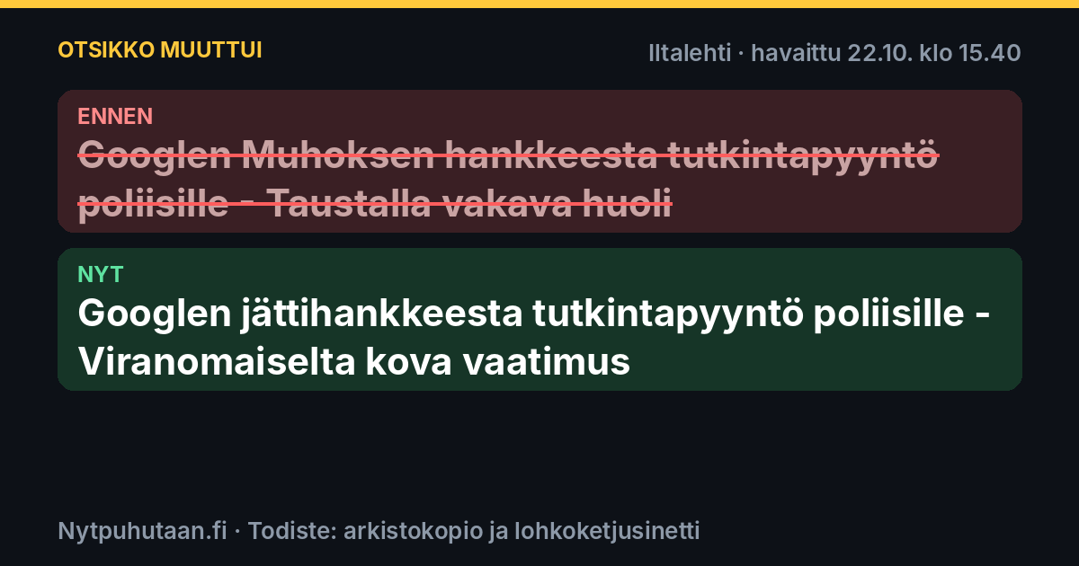 Ennen: Googlen Muhoksen hankkeesta tutkintapyyntö poliisille – Taustalla vakava huoli. Nyt: Googlen jättihankkeesta tutkintapyyntö poliisille – Viranomaiselta kova vaatimus