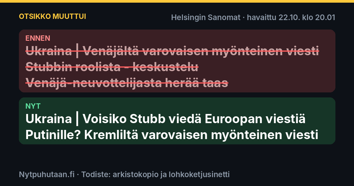 Ennen: Ukraina | Venäjältä varovaisen myönteinen viesti Stubbin roolista – keskustelu Venäjä-neuvottelijasta herää taas. Nyt: Ukraina | Voisiko Stubb viedä Euroopan viestiä Putinille? Kremliltä varovaisen myönteinen viesti