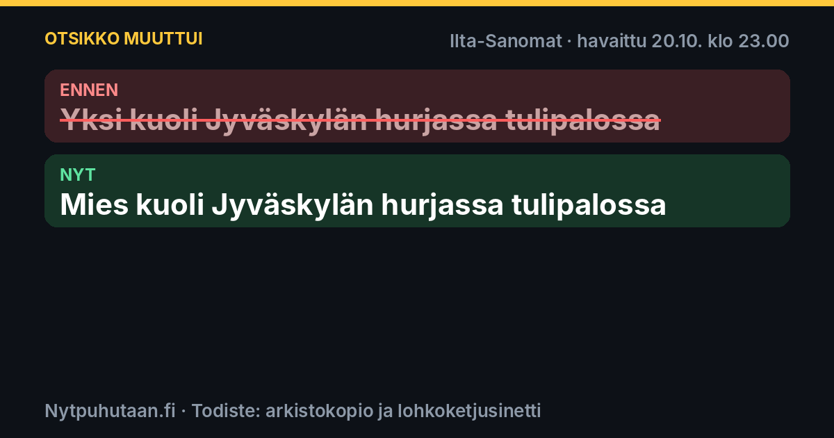 Ennen: Yksi kuoli Jyväskylän hurjassa tulipalossa. Nyt: Mies kuoli Jyväskylän hurjassa tulipalossa