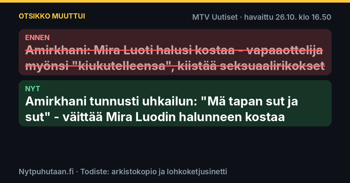 Ennen: Amirkhani: Mira Luoti halusi kostaa – vapaaottelija myönsi "kiukutelleensa", kiistää seksuaalirikokset. Nyt: Amirkhani tunnusti uhkailun: "Mä tapan sut ja sut" – väittää Mira Luodin halunneen kostaa