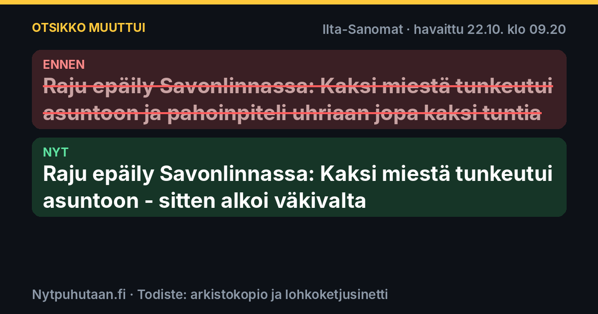 Ennen: Raju epäily Savonlinnassa: Kaksi miestä tunkeutui asuntoon ja pahoinpiteli uhriaan jopa kaksi tuntia. Nyt: Raju epäily Savonlinnassa: Kaksi miestä tunkeutui asuntoon – sitten alkoi väkivalta
