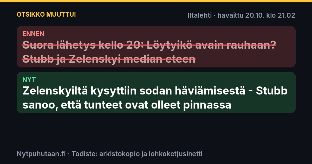 Ennen: Suora lähetys kello 20: Löytyikö avain rauhaan? Stubb ja Zelenskyi median eteen. Nyt: Zelenskyiltä kysyttiin sodan häviämisestä – Stubb sanoo, että tunteet ovat olleet pinnassa