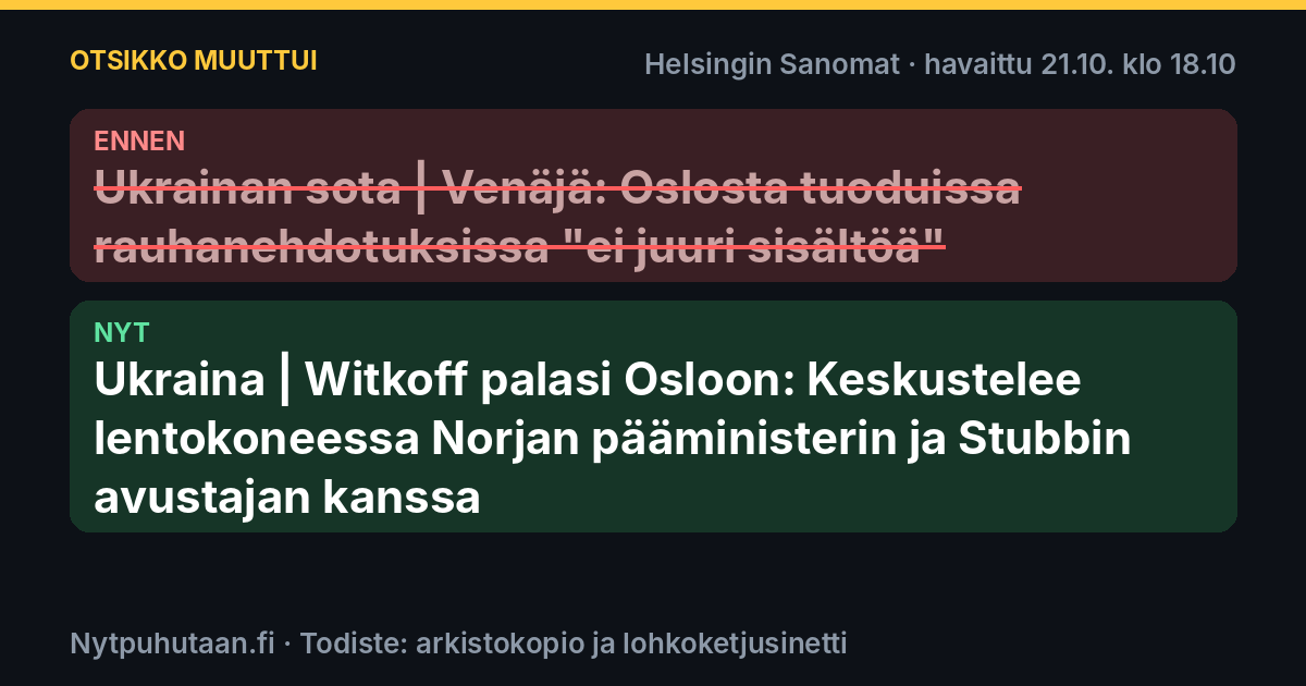 Ennen: Ukrainan sota | Venäjä: Oslosta tuoduissa rauhanehdotuksissa ”ei juuri sisältöä”. Nyt: Ukraina | Witkoff palasi Osloon: Keskustelee lentokoneessa Norjan pääministerin ja Stubbin avustajan kanssa