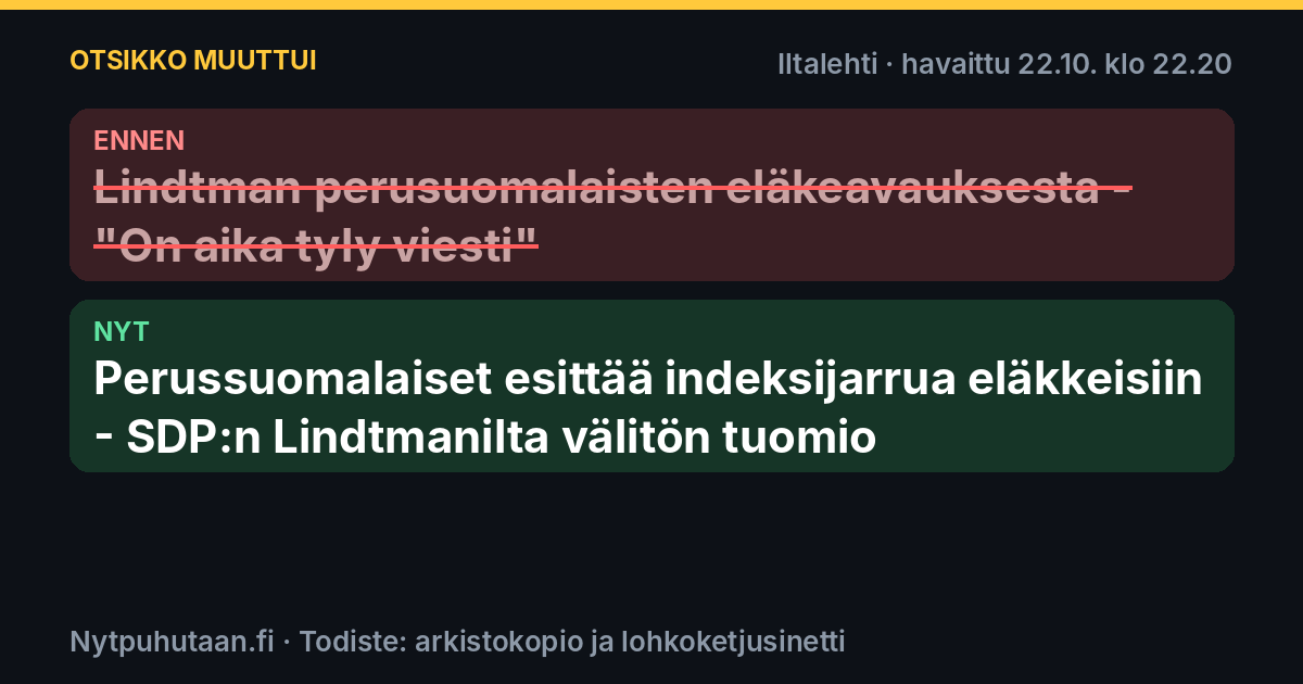 Ennen: Lindtman perusuomalaisten eläkeavauksesta – ”On aika tyly viesti”. Nyt: Perussuomalaiset esittää indeksijarrua eläkkeisiin – SDP:n Lindtmanilta välitön tuomio
